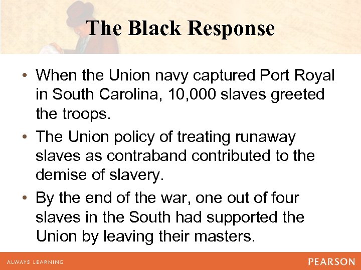The Black Response • When the Union navy captured Port Royal in South Carolina,