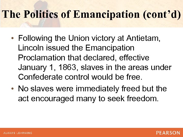 The Politics of Emancipation (cont’d) • Following the Union victory at Antietam, Lincoln issued
