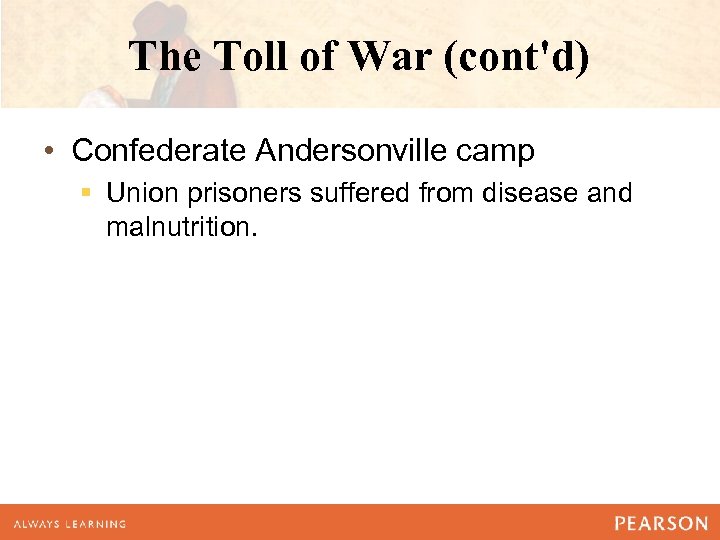 The Toll of War (cont'd) • Confederate Andersonville camp § Union prisoners suffered from