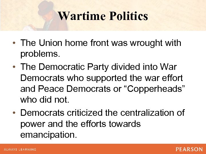 Wartime Politics • The Union home front was wrought with problems. • The Democratic