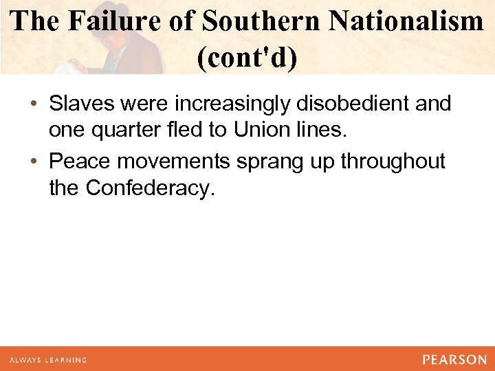The Failure of Southern Nationalism (cont'd) • Slaves were increasingly disobedient and one quarter