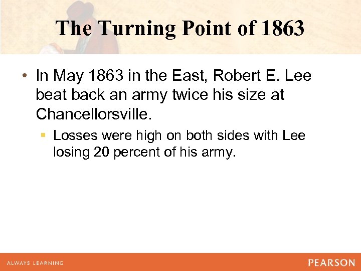 The Turning Point of 1863 • In May 1863 in the East, Robert E.