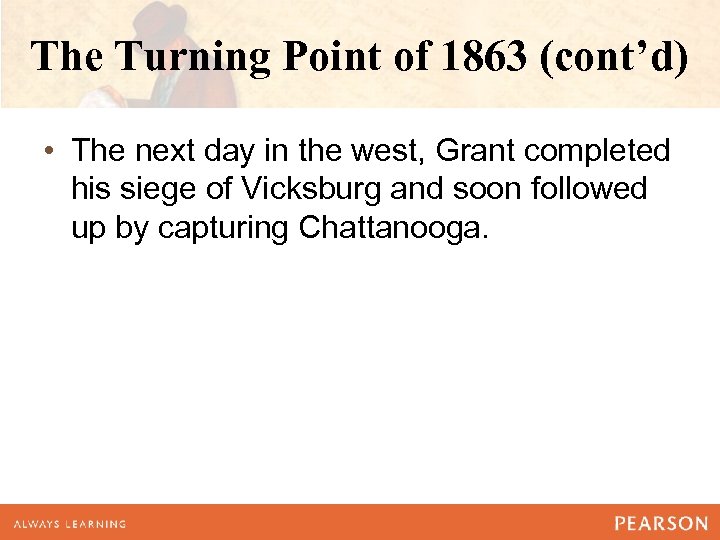 The Turning Point of 1863 (cont’d) • The next day in the west, Grant