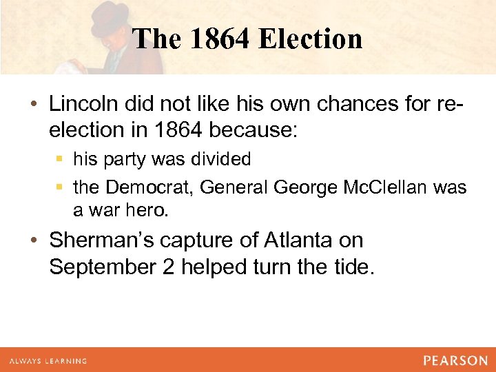 The 1864 Election • Lincoln did not like his own chances for reelection in