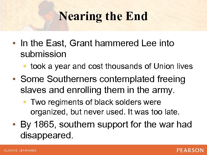 Nearing the End • In the East, Grant hammered Lee into submission § took