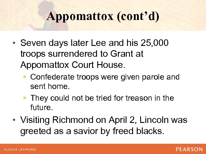 Appomattox (cont’d) • Seven days later Lee and his 25, 000 troops surrendered to
