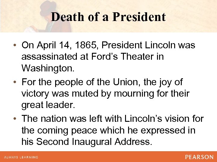 Death of a President • On April 14, 1865, President Lincoln was assassinated at