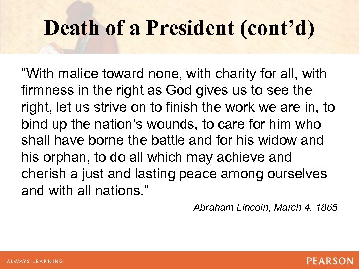 Death of a President (cont’d) “With malice toward none, with charity for all, with