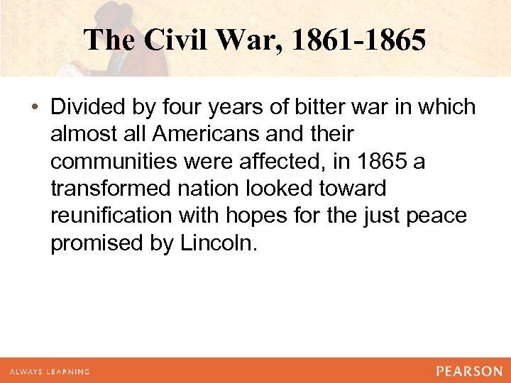 The Civil War, 1861 -1865 • Divided by four years of bitter war in