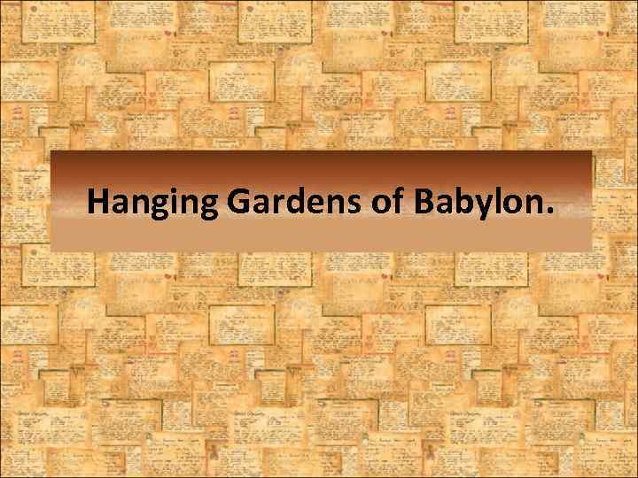 Hanging Gardens of Babylon. 