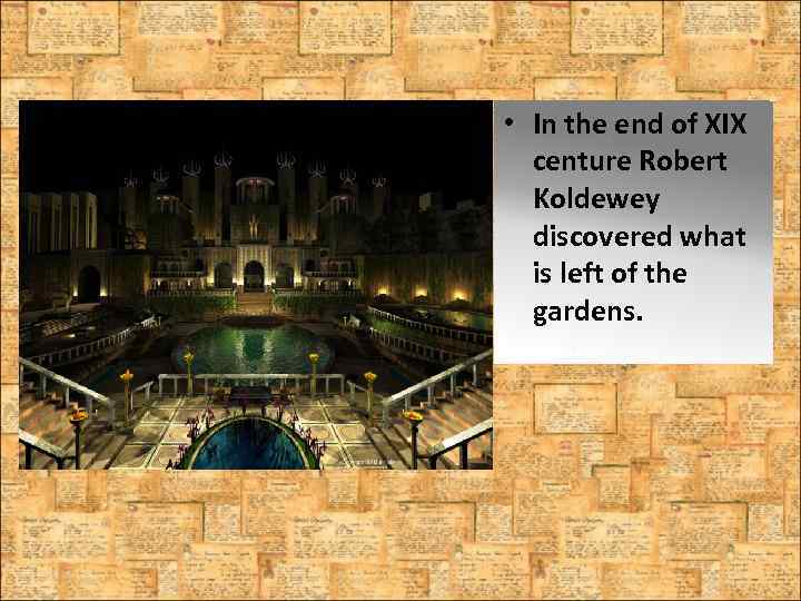  • In the end of XIX centure Robert Koldewey discovered what is left