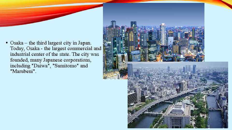  • Osaka – the third largest city in Japan. Today, Osaka - the