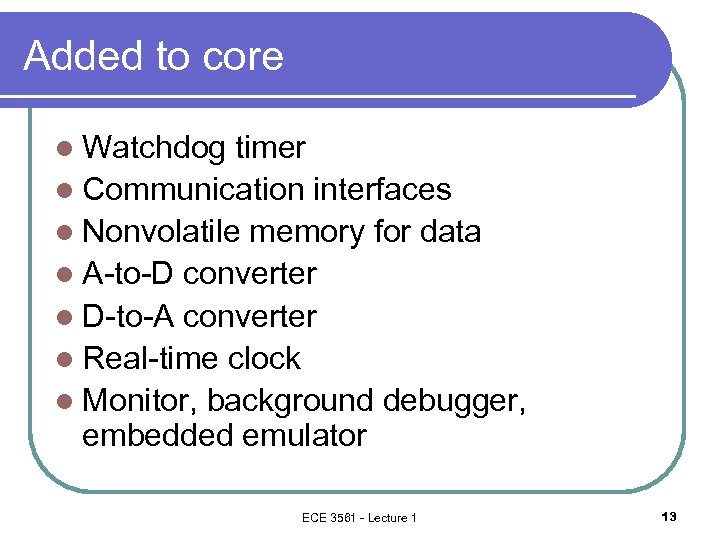 Added to core l Watchdog timer l Communication interfaces l Nonvolatile memory for data