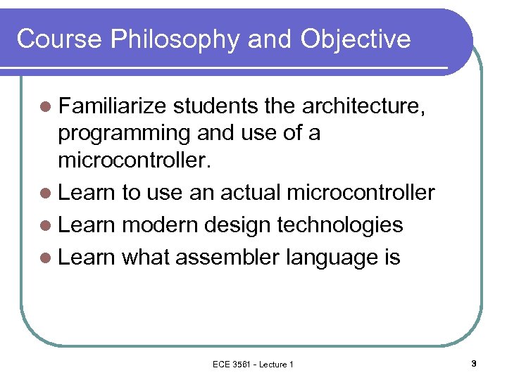 Course Philosophy and Objective l Familiarize students the architecture, programming and use of a