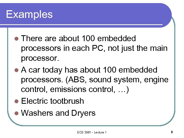 Examples l There about 100 embedded processors in each PC, not just the main