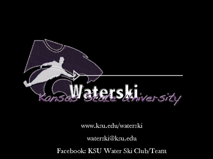 www. ksu. edu/waterski@ksu. edu Facebook: KSU Water Ski Club/Team 