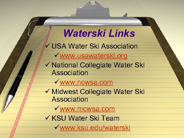 Waterski Links ü USA Water Ski Association üwww. usawaterski. org ü National Collegiate Water