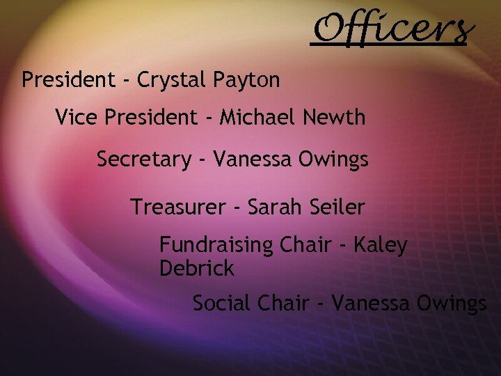 Officers President - Crystal Payton Vice President - Michael Newth Secretary - Vanessa Owings