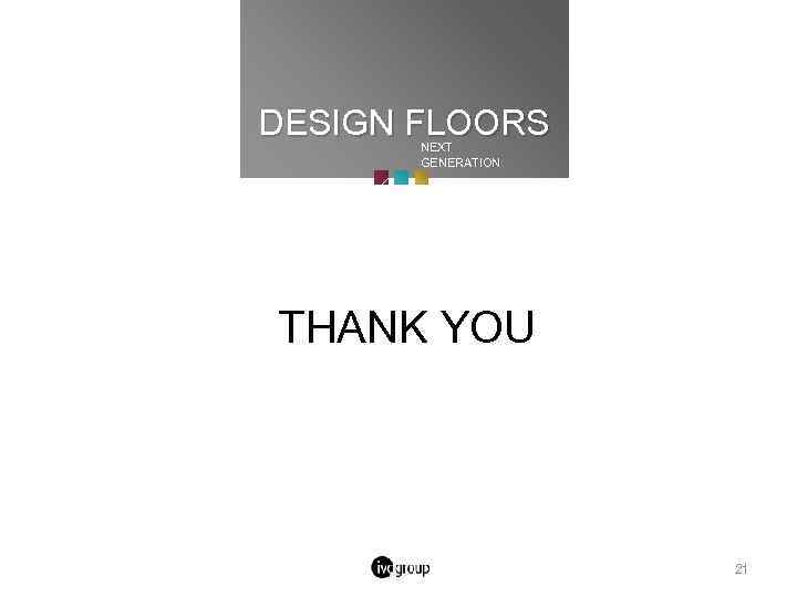 DESIGN FLOORS NEXT GENERATION THANK YOU 21 