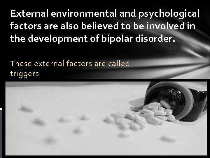 External environmental and psychological factors are also believed to be involved in the development