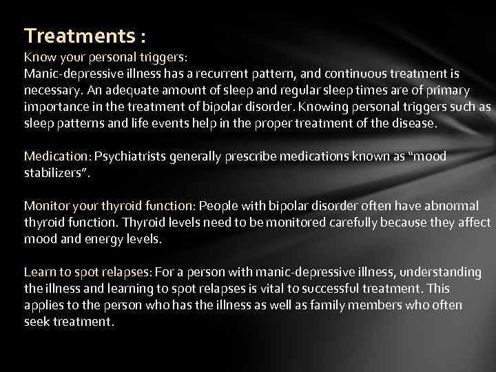 Treatments : Know your personal triggers: Manic-depressive illness has a recurrent pattern, and continuous