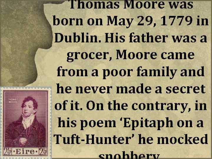 Thomas Moore was born on May 29, 1779 in Dublin. His father was a