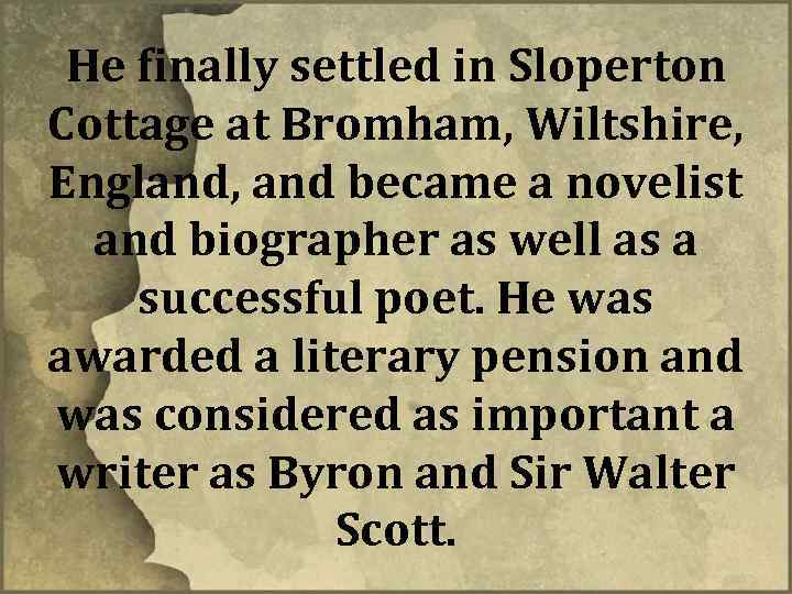 He finally settled in Sloperton Cottage at Bromham, Wiltshire, England, and became a novelist