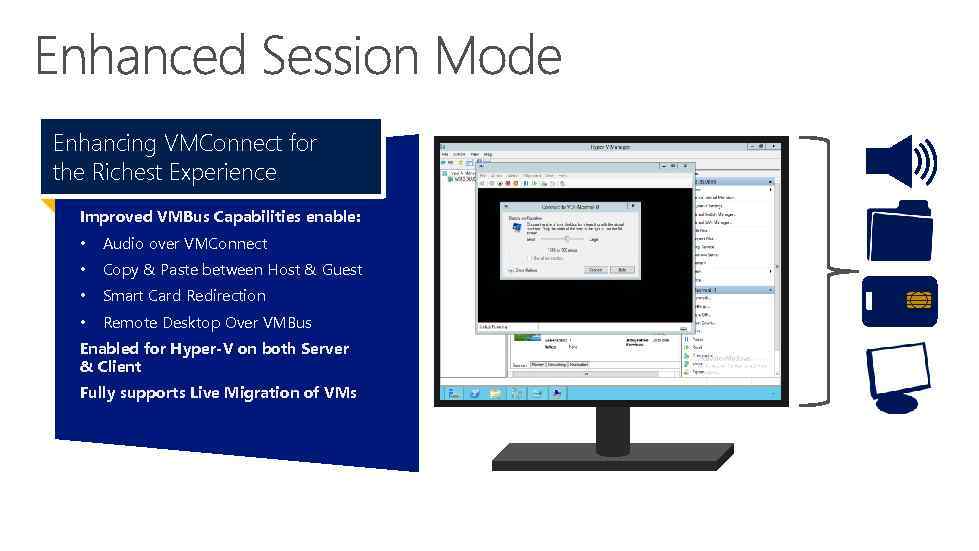 Enhancing VMConnect for the Richest Experience Improved VMBus Capabilities enable: • Audio over VMConnect