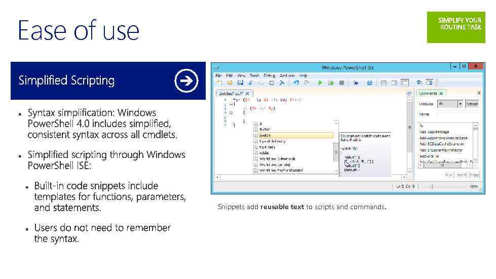 Ease of use Snippets add reusable text to scripts and commands. 