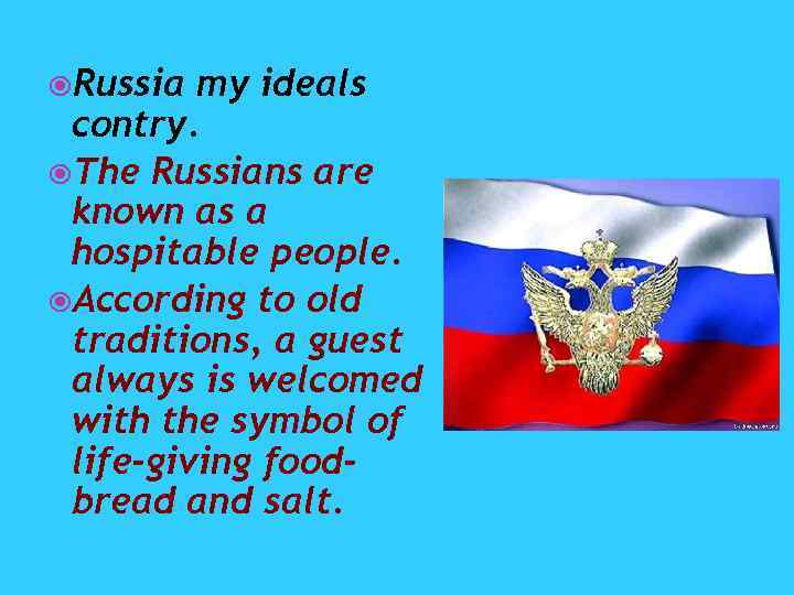  Russia my ideals contry. The Russians are known as a hospitable people. According