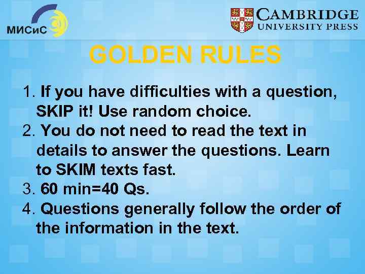 GOLDEN RULES 1. If you have difficulties with a question, SKIP it! Use random