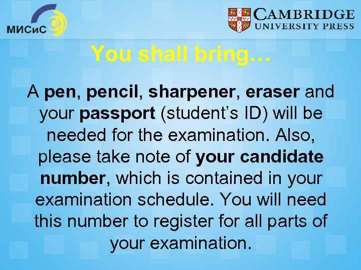 You shall bring… A pen, pencil, sharpener, eraser and your passport (student’s ID) will