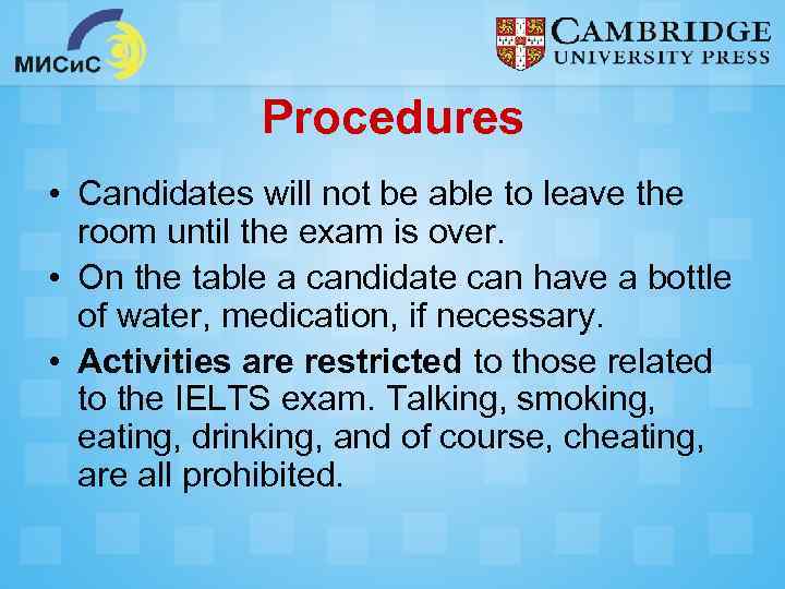 Procedures • Candidates will not be able to leave the room until the exam