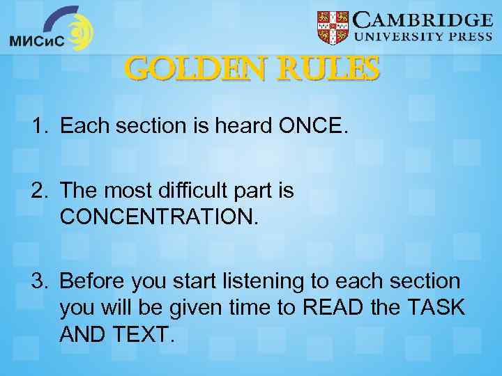 Golden rules 1. Each section is heard ONCE. 2. The most difficult part is