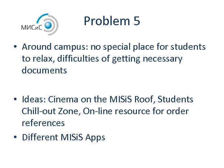 Problem 5 • Around campus: no special place for students to relax, difficulties of