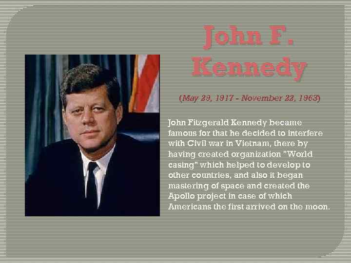 John F. Kennedy (May 29, 1917 - November 22, 1963) John Fitzgerald Kennedy became