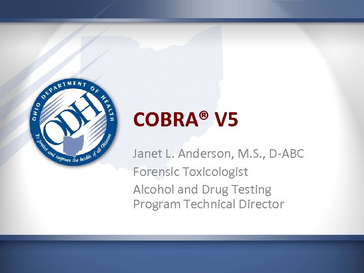 COBRA® V 5 Janet L. Anderson, M. S. , D-ABC Forensic Toxicologist Alcohol and
