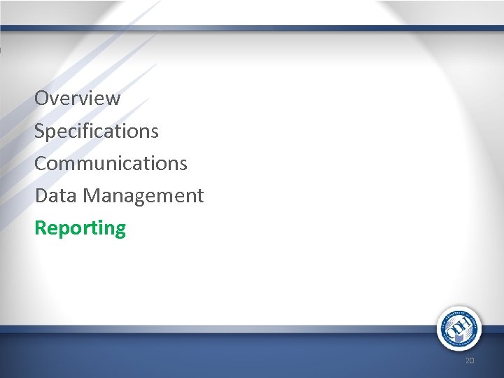 Overview Specifications Communications Data Management Reporting 20 