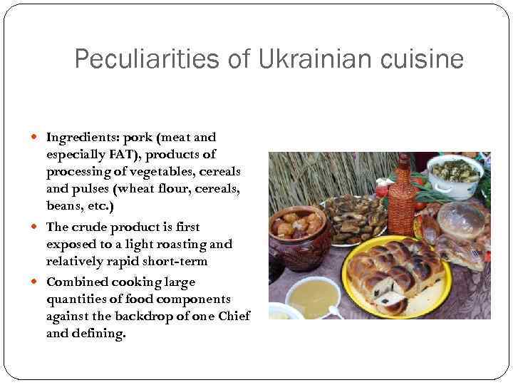 Peculiarities of Ukrainian cuisine Ingredients: pork (meat and especially FAT), products of processing of