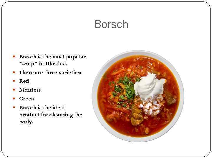 Borsch is the most popular 