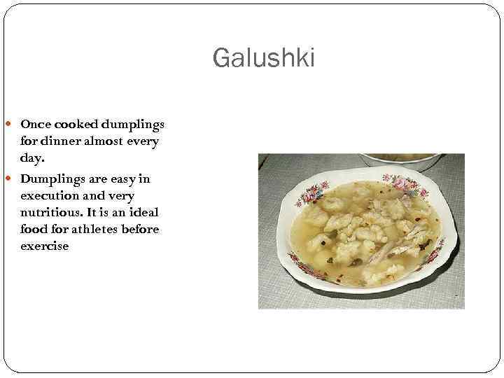 Galushki Once cooked dumplings for dinner almost every day. Dumplings are easy in execution