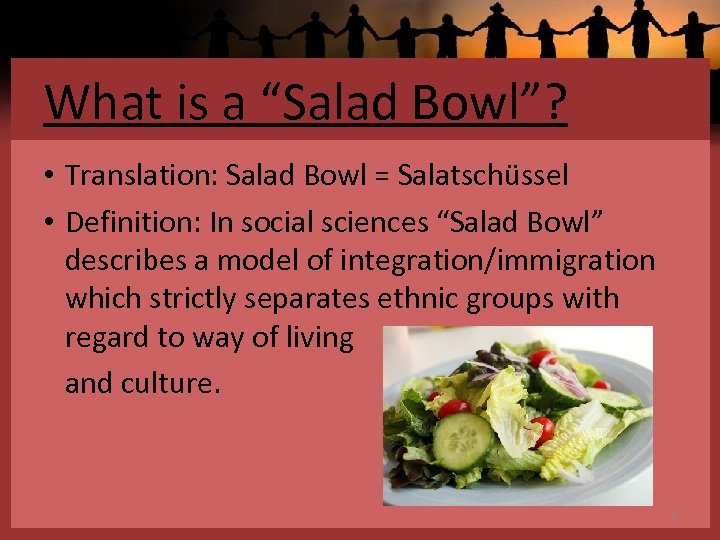 What is a “Salad Bowl”? • Translation: Salad Bowl = Salatschüssel • Definition: In