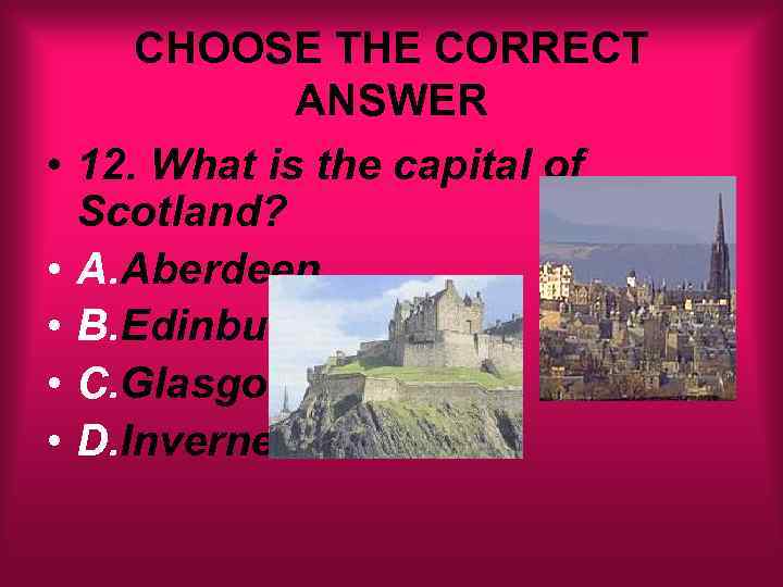  • • • CHOOSE THE CORRECT ANSWER 12. What is the capital of