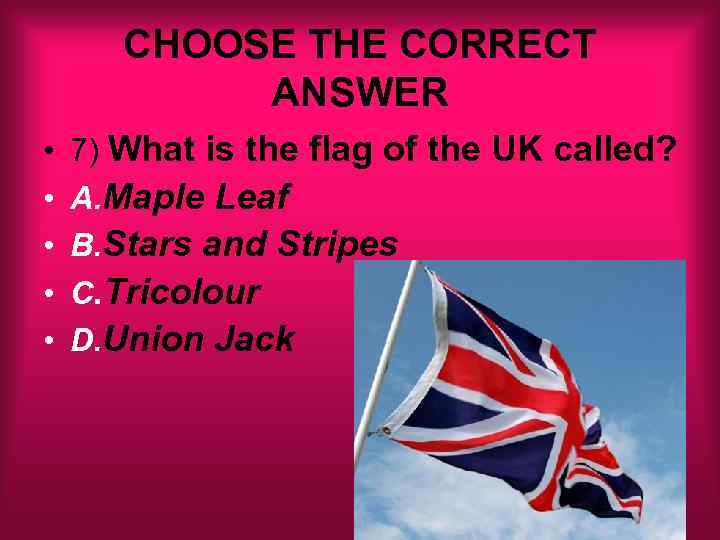 CHOOSE THE CORRECT ANSWER • • • 7) What is the flag of the