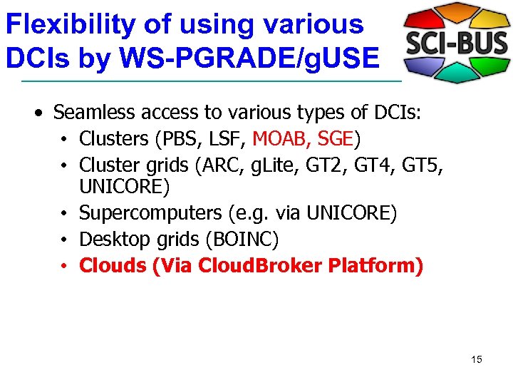 Flexibility of using various DCIs by WS-PGRADE/g. USE • Seamless access to various types