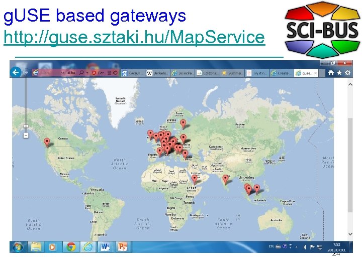g. USE based gateways http: //guse. sztaki. hu/Map. Service 24 