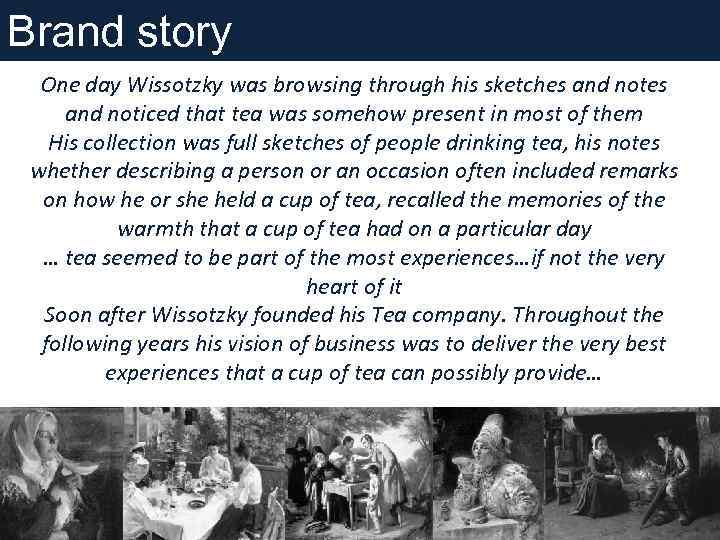Brand story One day Wissotzky was browsing through his sketches and noticed that tea