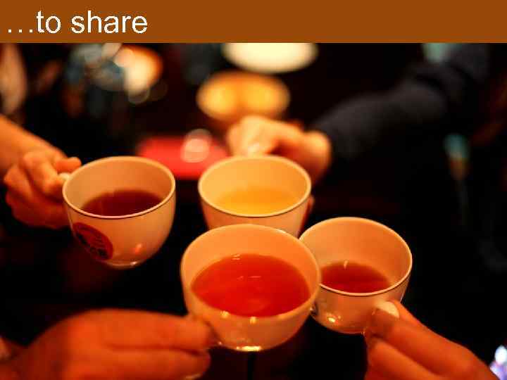 …to share 