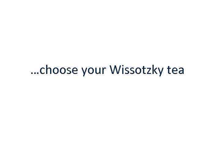 …choose your Wissotzky tea 