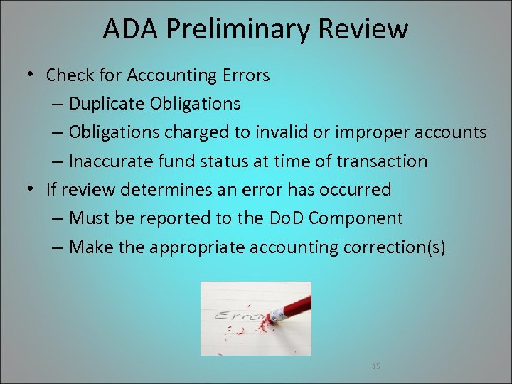 ADA Preliminary Review • Check for Accounting Errors – Duplicate Obligations – Obligations charged